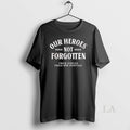 Original Our Heroes Have Not Been Forgotten Their Service Fuels Our Heritage Unisex