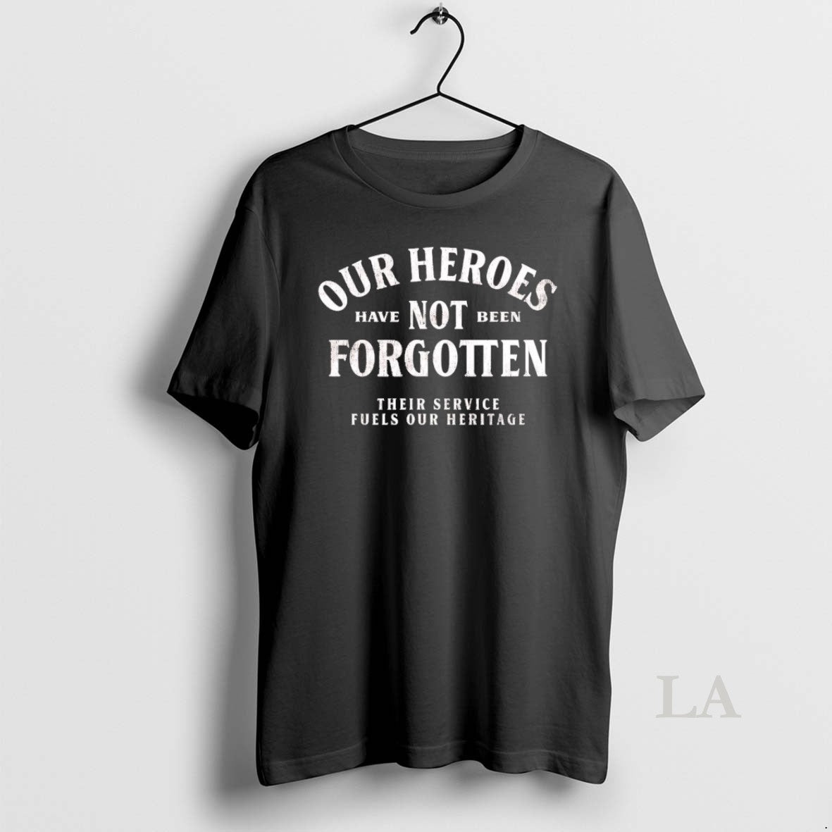 Original Our Heroes Have Not Been Forgotten Their Service Fuels Our Heritage Unisex