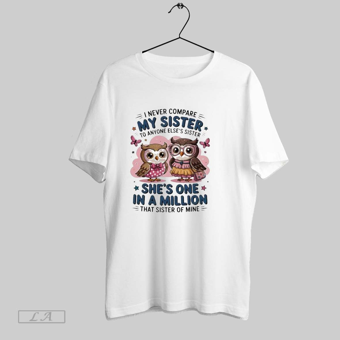 Original Owl I Never Compare My Sister To Anyone Elses Sister Unisex