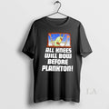 Original Plankton All Knees Will Bow Before Plankton Unisex