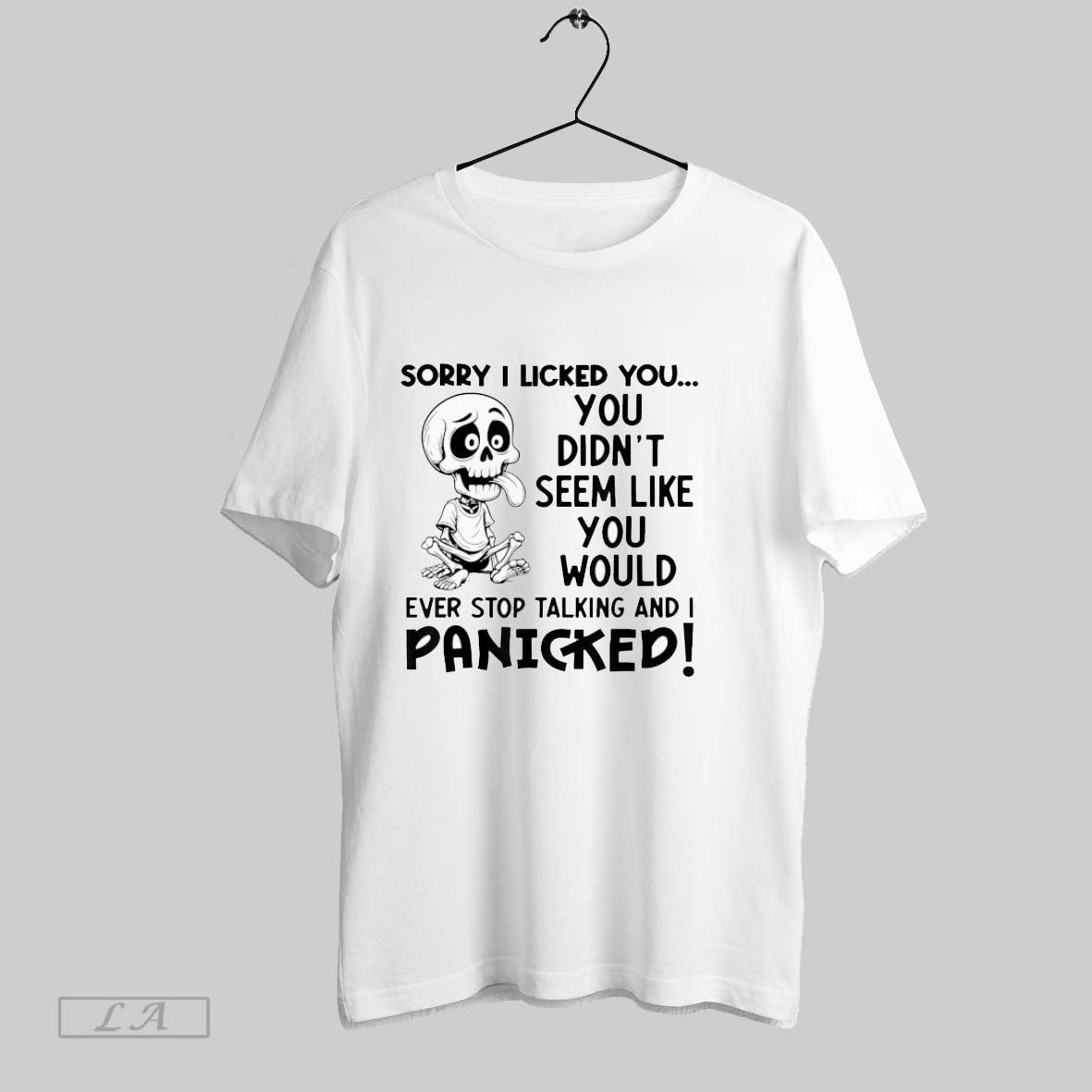 Original Sorry I Licked You You Didnt Seem Like You Would Ever Stop Talking And Unisex