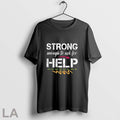 Original Strong Enough To Ask For Help T Shirt Unisex