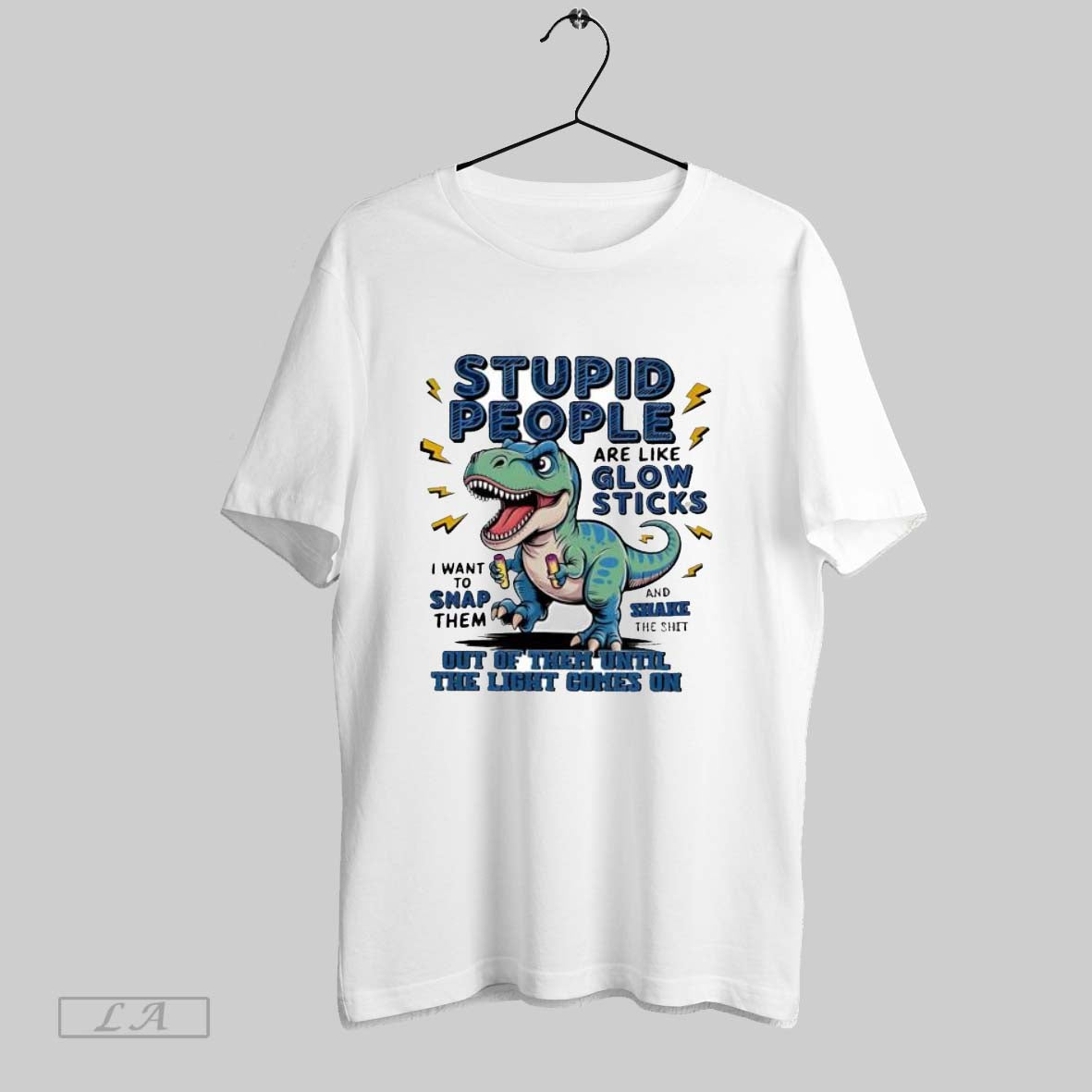 Original T Rex Dinosaur Stupid People Are Like Glow Sticks Unisex