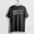 Original The San Antonio Spurs Play Basketball Today Unisex