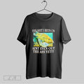 Original The Shit I Been On Aint Even Out The Ass Yet T Shirt Unisex