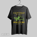 Original Tulen I Got That Dog In Me T Shirt Unisex