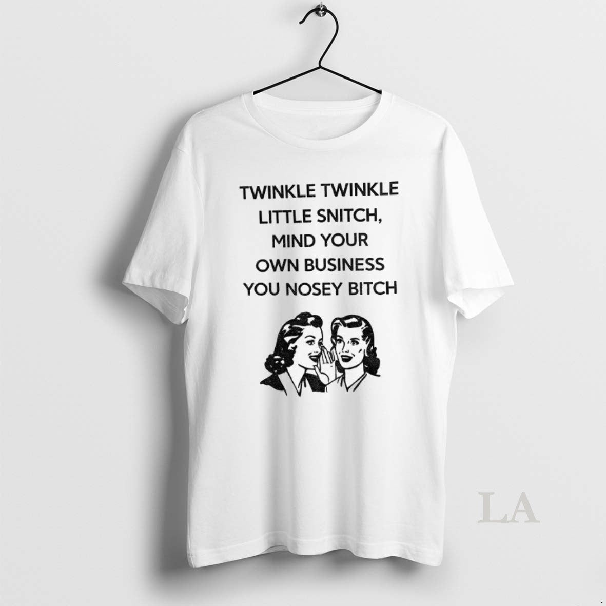 Original Twinkle Twinkle Little Snitch Mind Your Own Business You Nosey Bitch Unisex