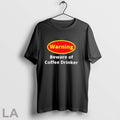 Original Warning Beware Of Coffee Drinker T Shirt Unisex