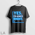 Original Yes Im Always Right Funny Math T Shirt Unisex