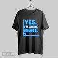 Original Yes Im Always Right Math Unisex