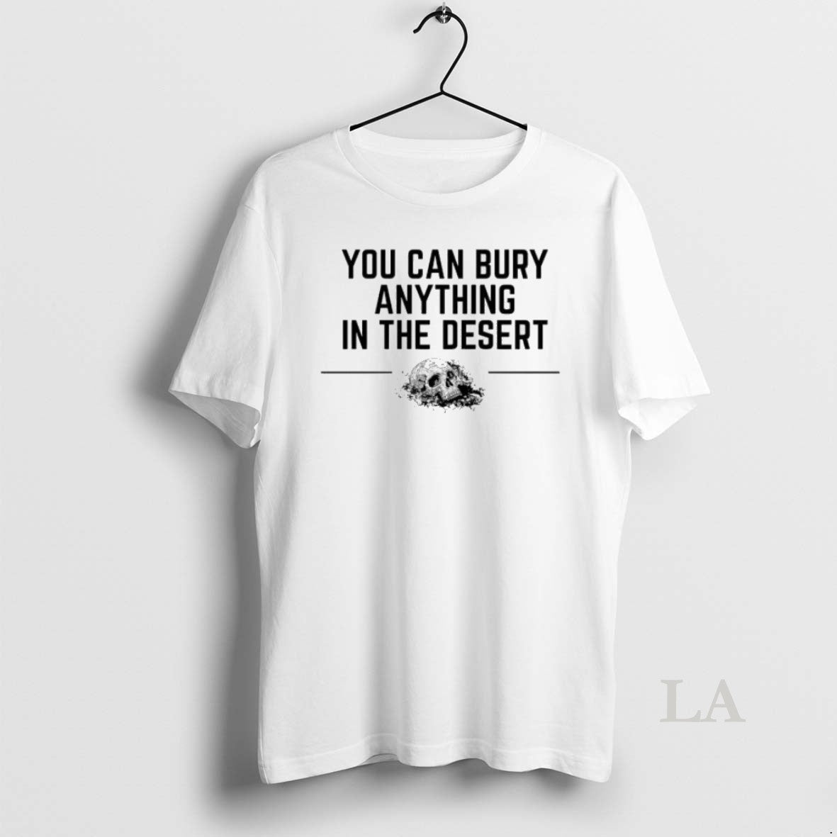 Original You Can Bury Anything In The Desert Skull Letter Womens Unisex