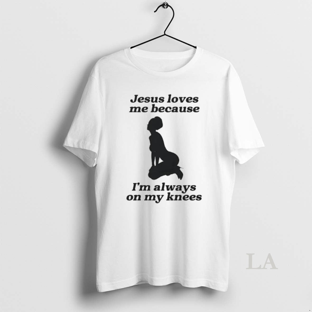 Original Jesus Loves Me Because Im Always On My Knees Unisex