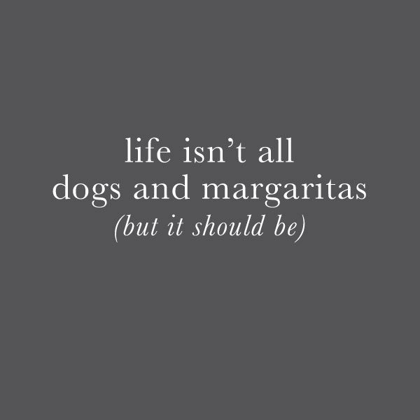 DOGS AND MARGARITAS