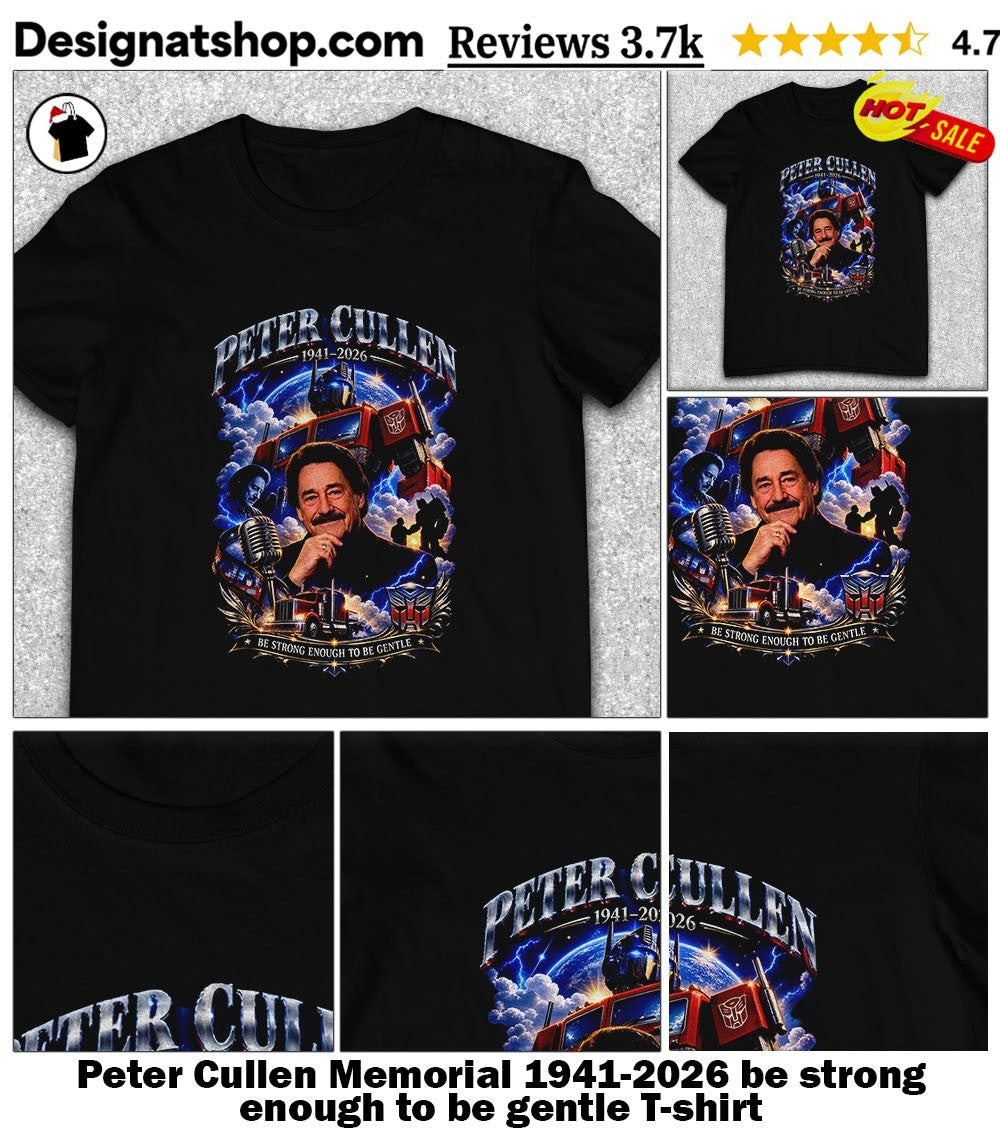 Peter Cullen Memorial 1941-2026 be strong enough to be gentle shirt