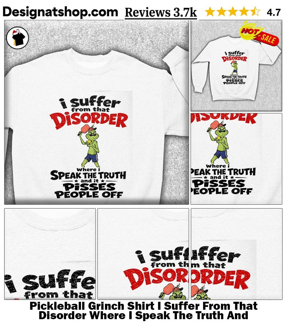 Pickleball Grinch Shirt I Suffer From That Disorder Where I Speak The Truth And