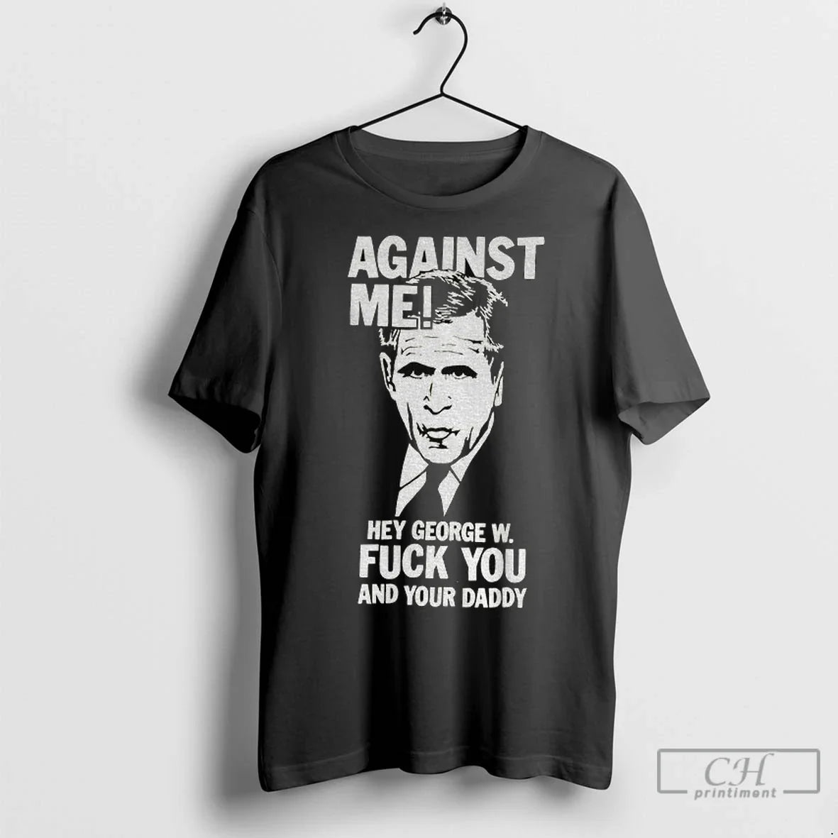 Premium Against Me Hey George W Fuck You And Your Daddy Unisex