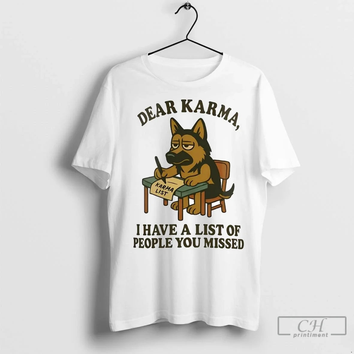 Premium German Shepherd Dear Karma I Have A List Of People You Missed Unisex