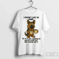 Premium German Shepherd I Havent Lost My Mind Half Of It Just Wandered Off Unisex