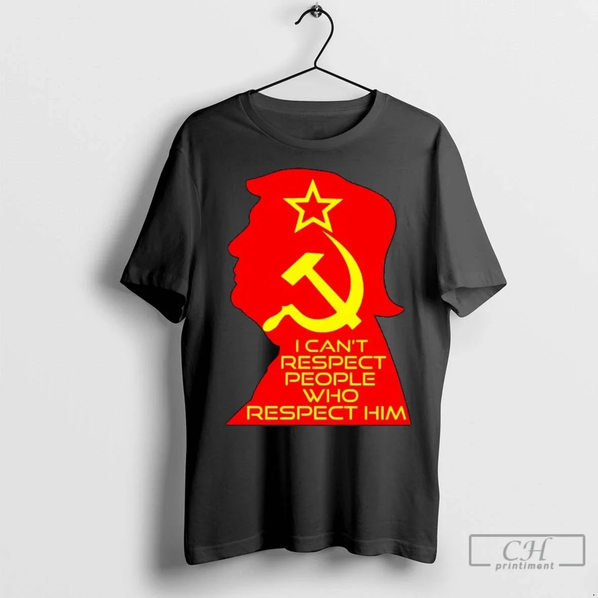 Premium I Cant Respect People Who Respect Him Anti Trump Communist Unisex