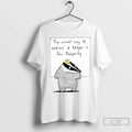 Premium The Correct Way To Address A Badger Is Your Badgersty Unisex