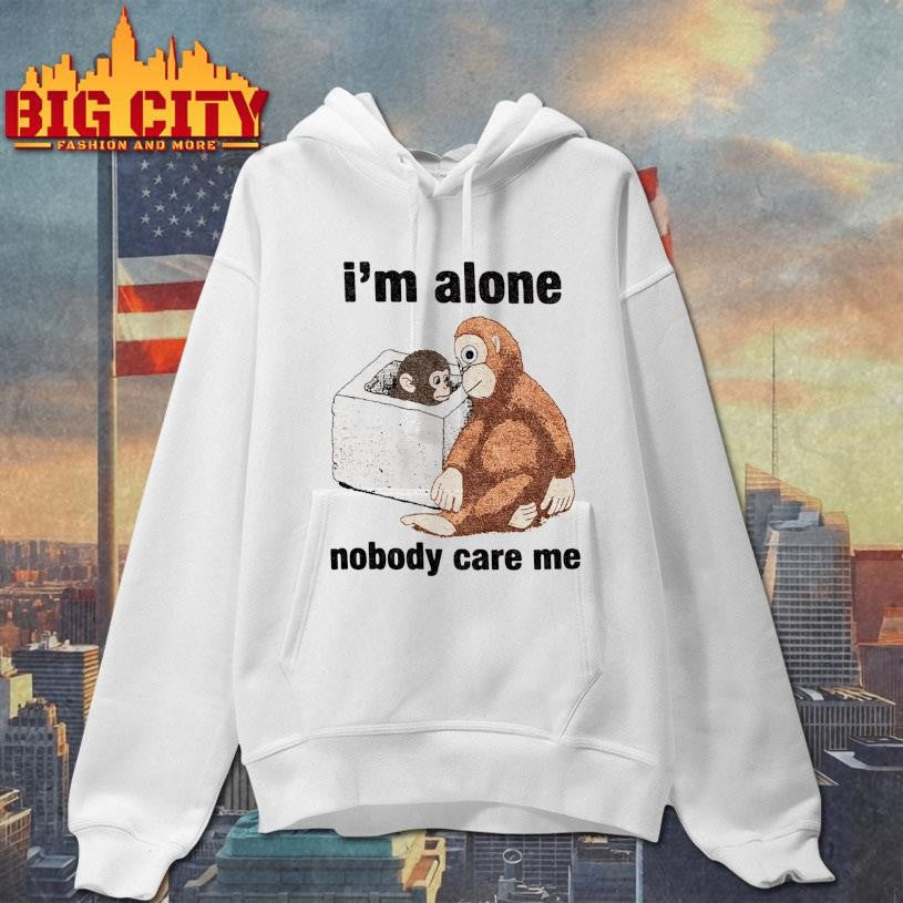 Punch Monkey Im Alone Nobody Care Me Shirt Unisex