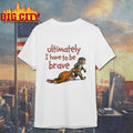 Punch Monkey Ultimately I Have To Be Brave Shirt Unisex