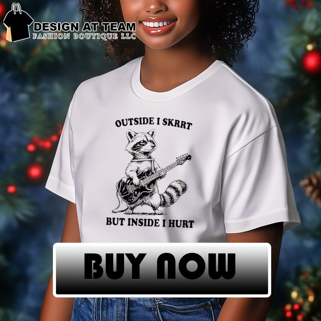 Raccoon playing guitar outside I skrrt but inside I hurt shirt