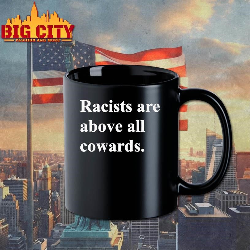 Racists are above all cowards shirt Unisex