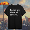 Racists are above all cowards shirt Unisex