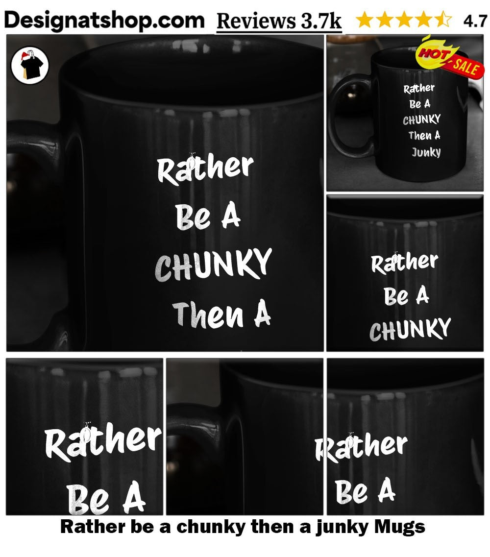 Rather be a chunky then a junky shirt