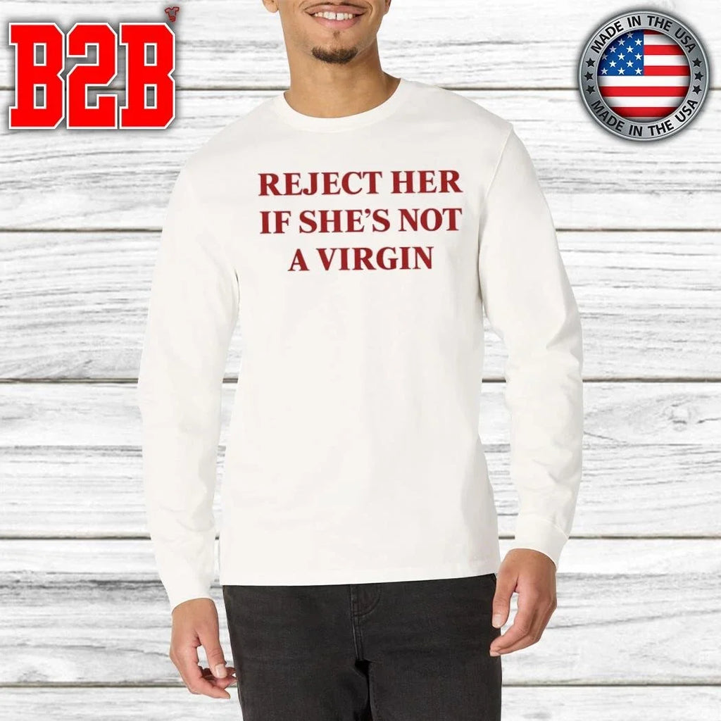 Reject Her If She’s Not A Virgin Shirt Unisex