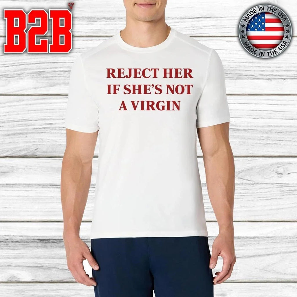 Reject Her If She’s Not A Virgin Shirt Unisex