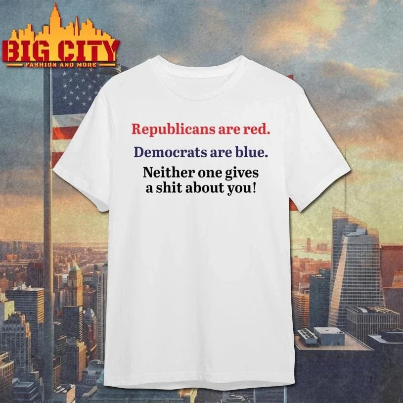 Republicans are red democrats are blue neither one gives a shit about you quote shirt Unisex