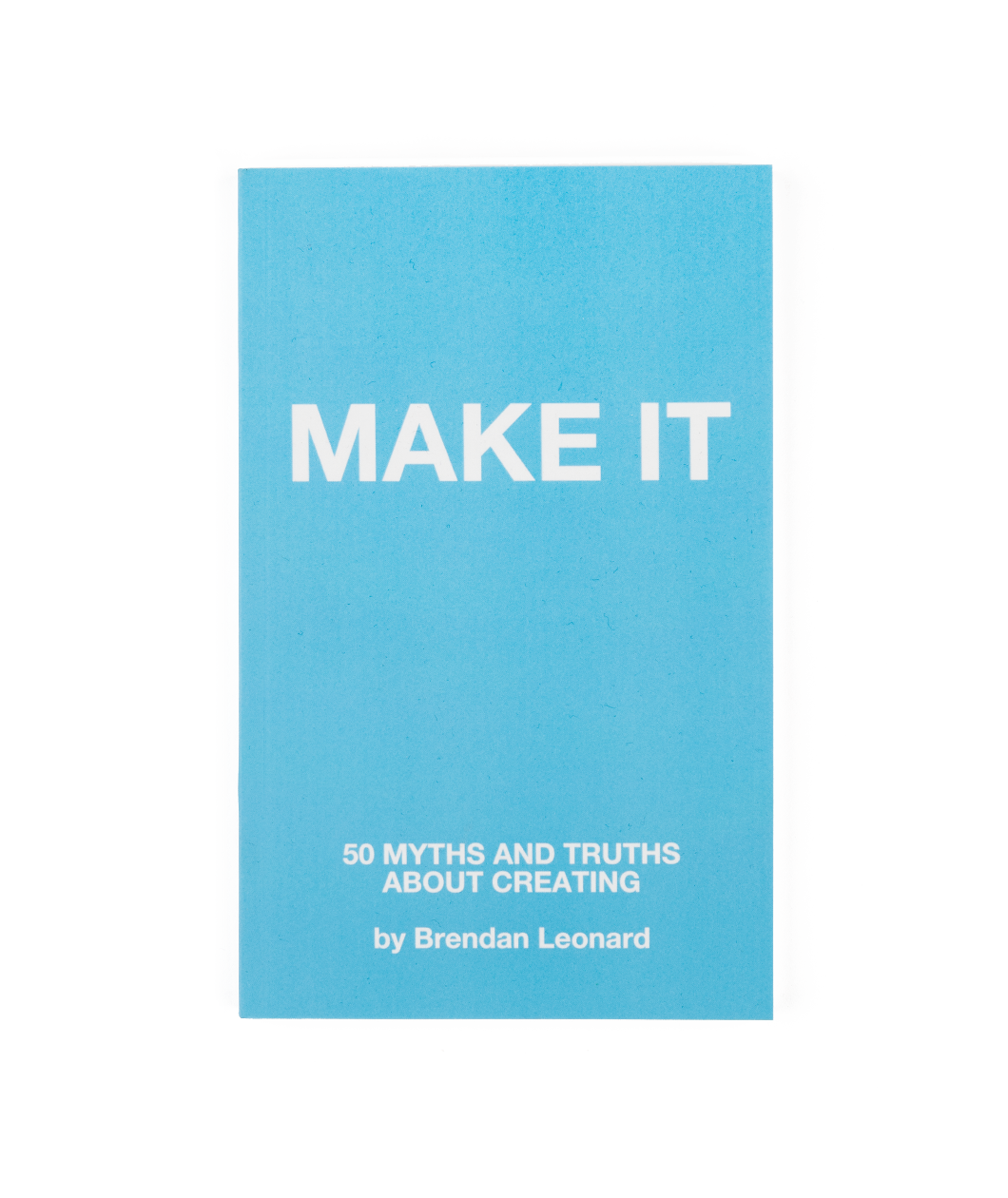 Make It: 50 Myths and Truths About Creating (Signed Copy)
