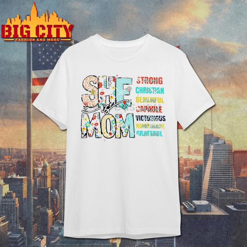 She Is Mom Strong Christian Beautiful Courageous Victorious Nurture Grateful Shirt Unisex