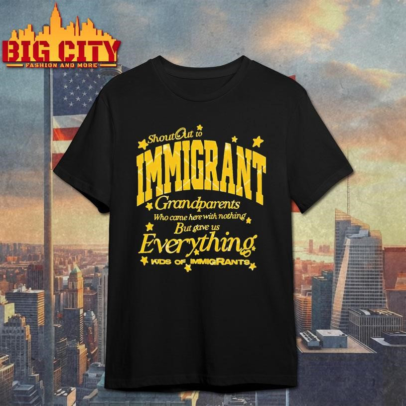 Shout Out To Immigrant Grandparents Who Came Here With Nothing Shirt Unisex
