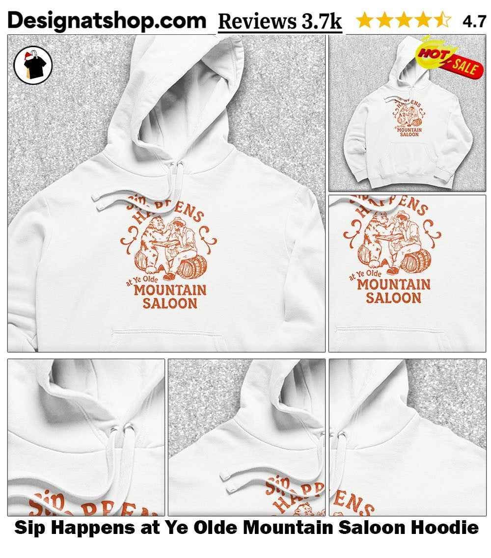 Sip Happens at Ye Olde Mountain Saloon shirt