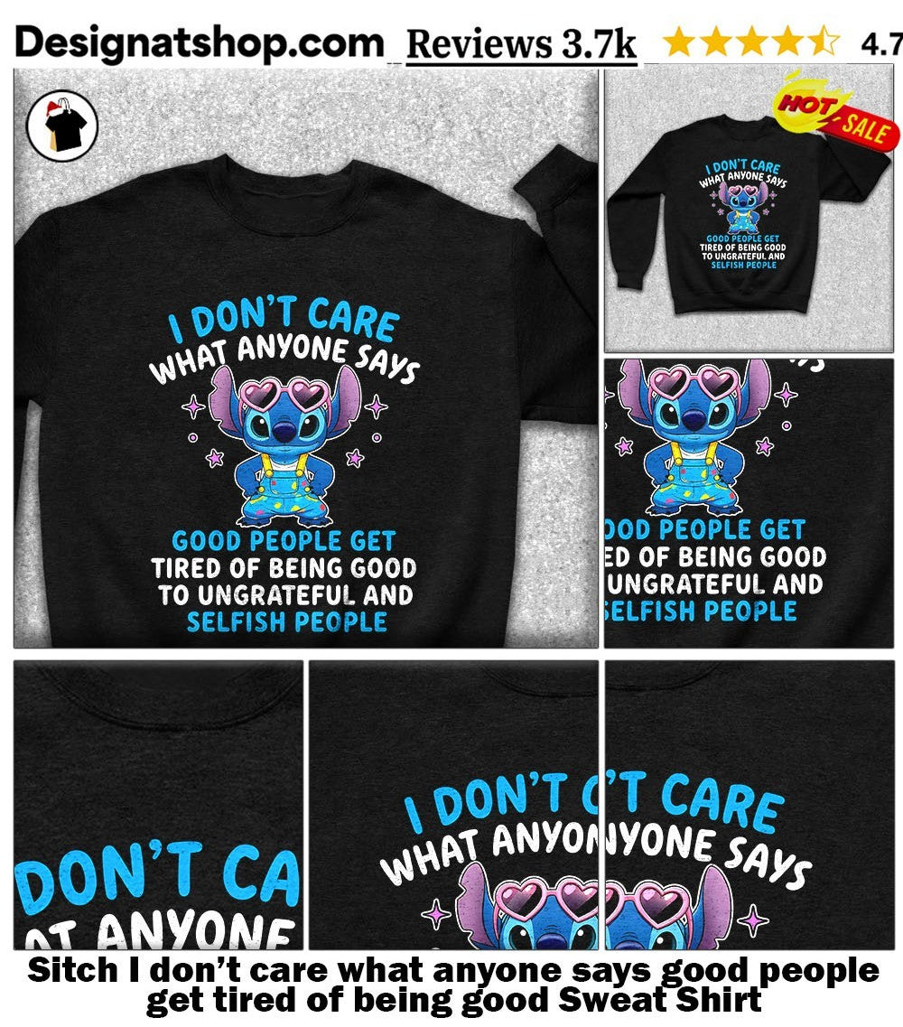 Sitch I don’t care what anyone says good people get tired of being good shirt