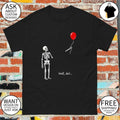 Skeleton Balloon Meme well shit funny shirt