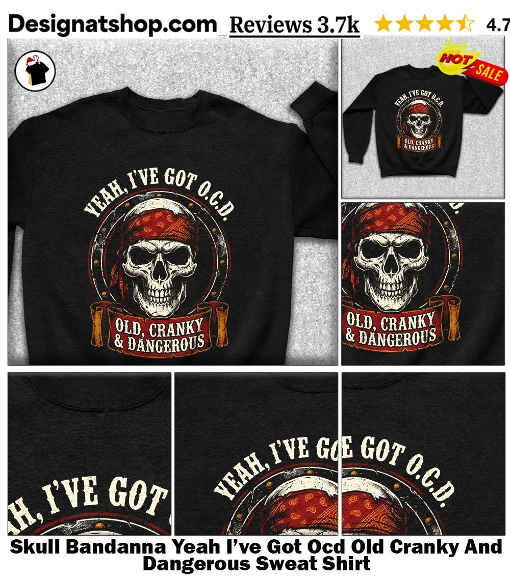 Skull Bandanna Yeah I’ve Got Ocd Old Cranky And Dangerous shirt