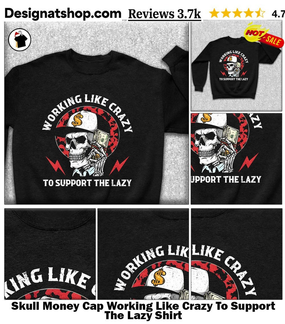 Skull Money Cap Working Like Crazy To Support The Lazy Shirt