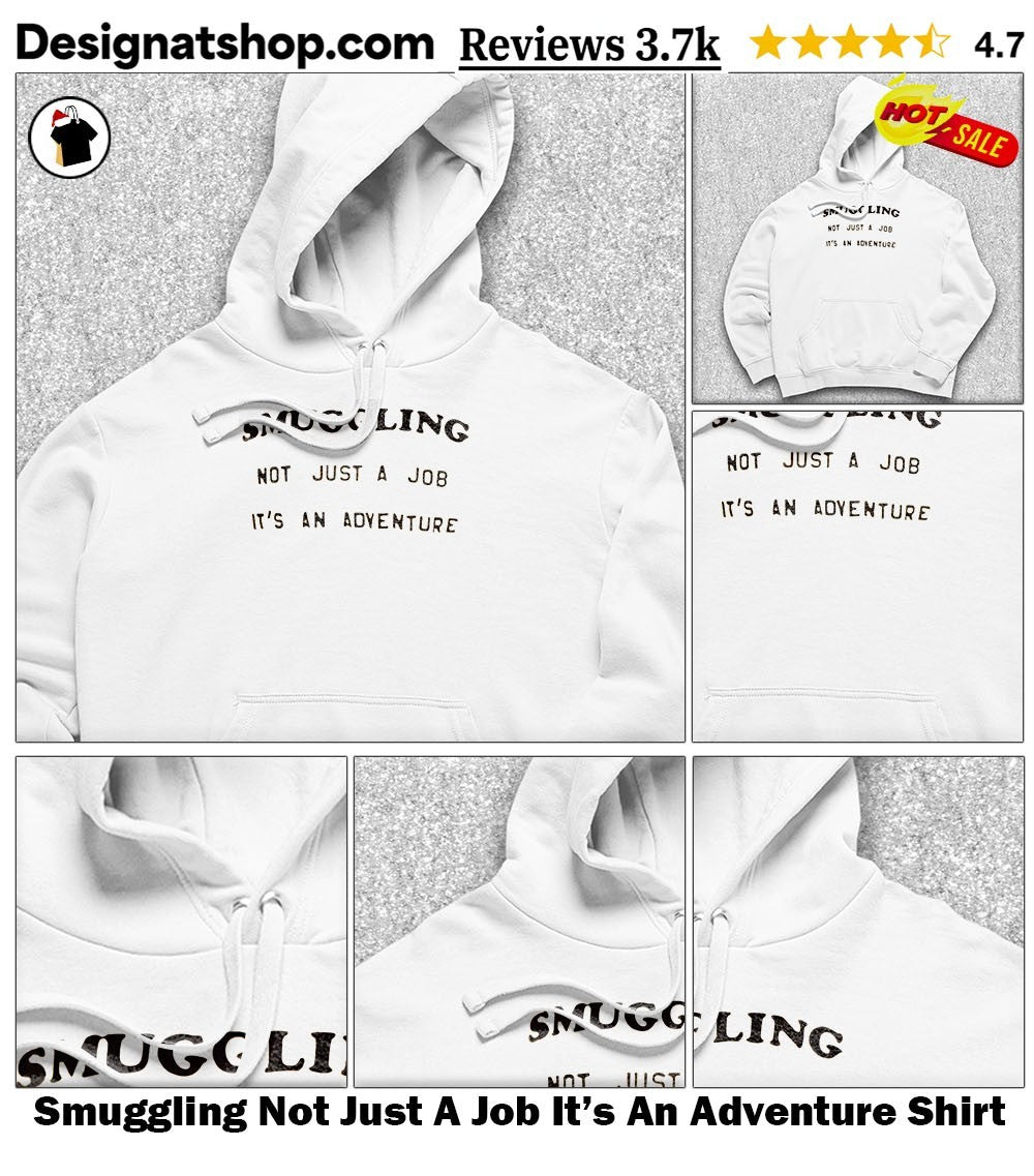 Smuggling Not Just A Job It’s An Adventure Shirt