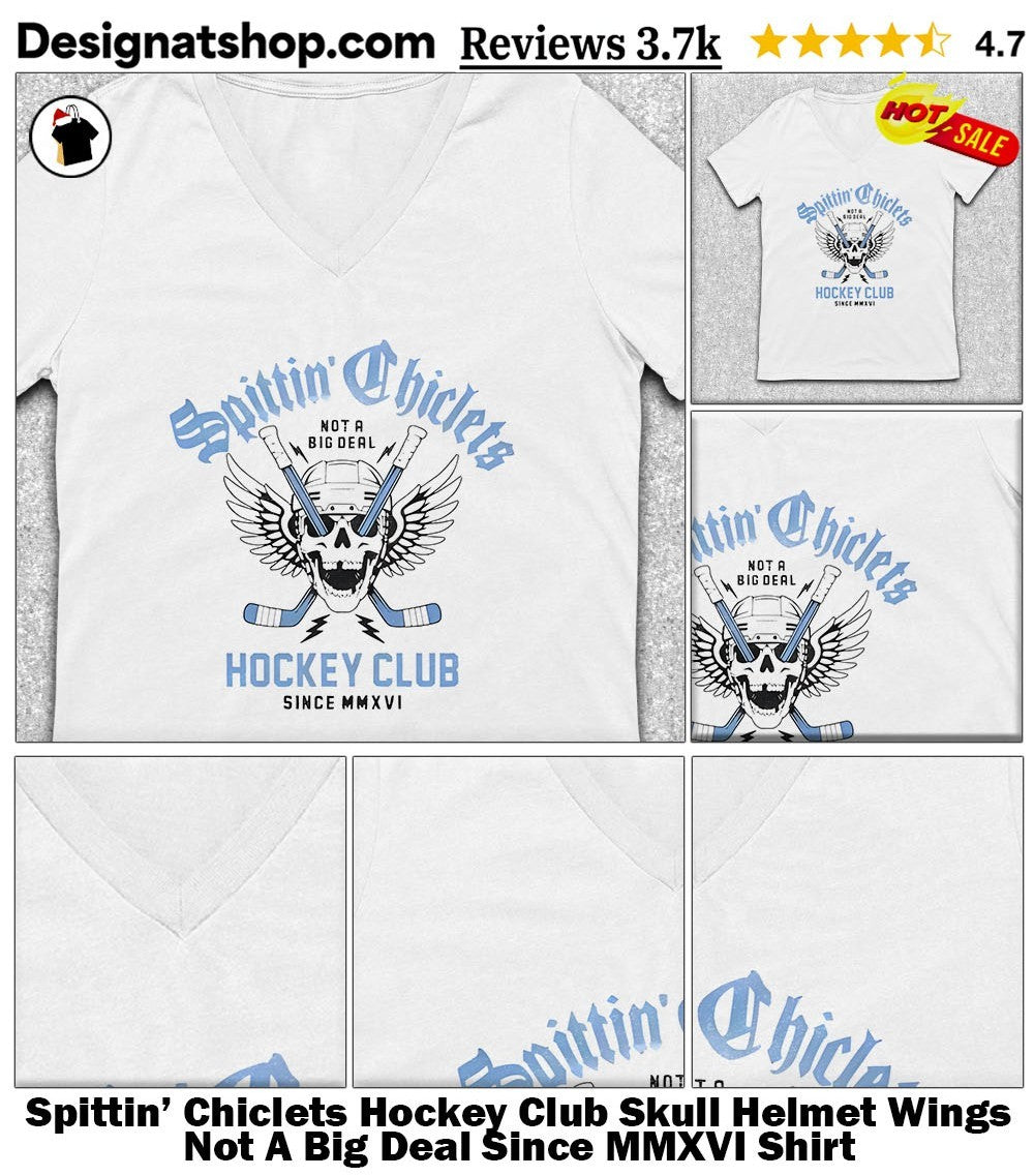 Spittin’ Chiclets Hockey Club Skull Helmet Wings Not A Big Deal Since MMXVI Shirt