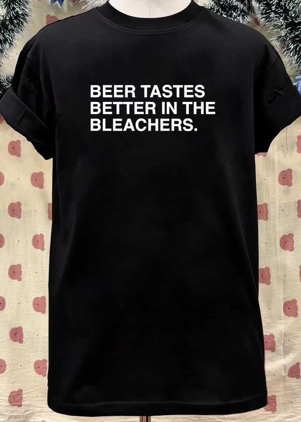 Stadium Apparel ‘ Beer Tastes Better in the Bleachers Sports shirt