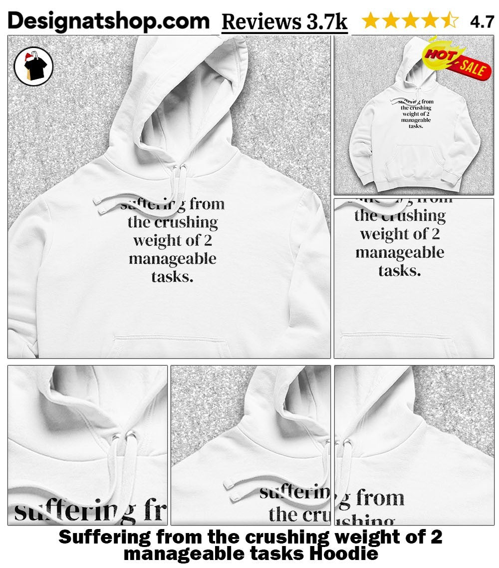 Suffering from the crushing weight of 2 manageable tasks shirt