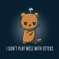 I Don't Play Well With Otters Unisex