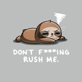 Don't F***ing Rush Me (Sloth) Unisex