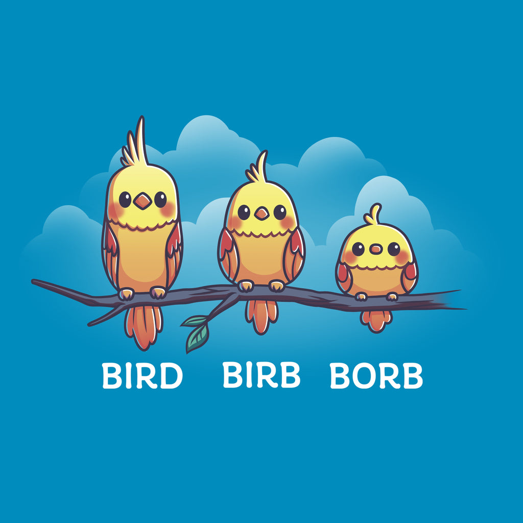 Bird. Birb. Borb. Unisex