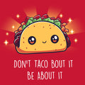 Don't Taco Bout It, Be About It Unisex
