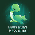 I Don't Believe In You Either Unisex
